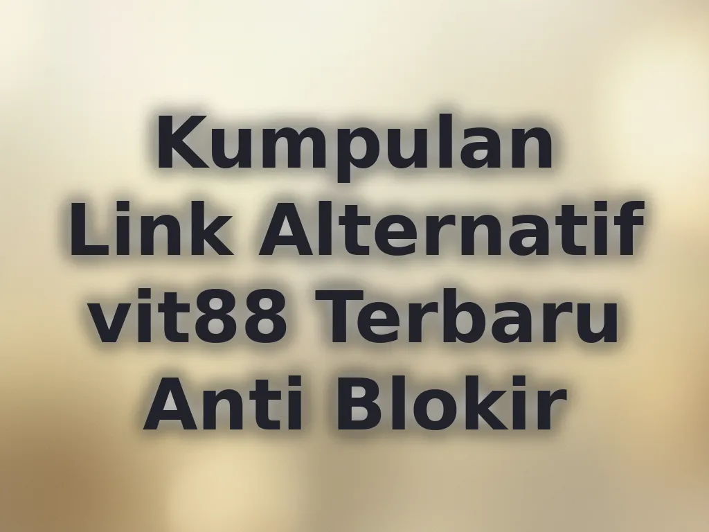 Kumpulan Link Alternatif vit88 Terbaru Anti Blokir